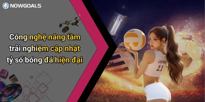 Công nghệ nâng tầm trải nghiệm cập nhật tỷ số bóng đá hiện đại