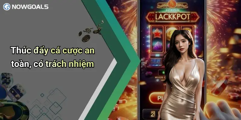 Thúc đẩy cá cược an toàn, có trách nhiệm
