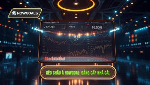 Kèo Châu Á Nowgoal: Cẩm Nang Toàn Tập Cho Người Chơi Cá Cược Thông Thái
