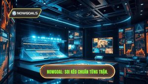 Soi Kèo Chuẩn Từng Trận Nowgoal: Bí Quyết Chinh Phục Mọi Kèo Cược Bóng Đá
